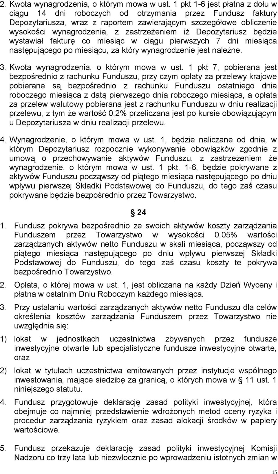 iż Depozytariusz będzie wystawiał fakturę co miesiąc w ciągu pierwszych 7 dni miesiąca następującego po miesiącu, za który wynagrodzenie jest należne. 3. Kwota wynagrodzenia, o którym mowa w ust.