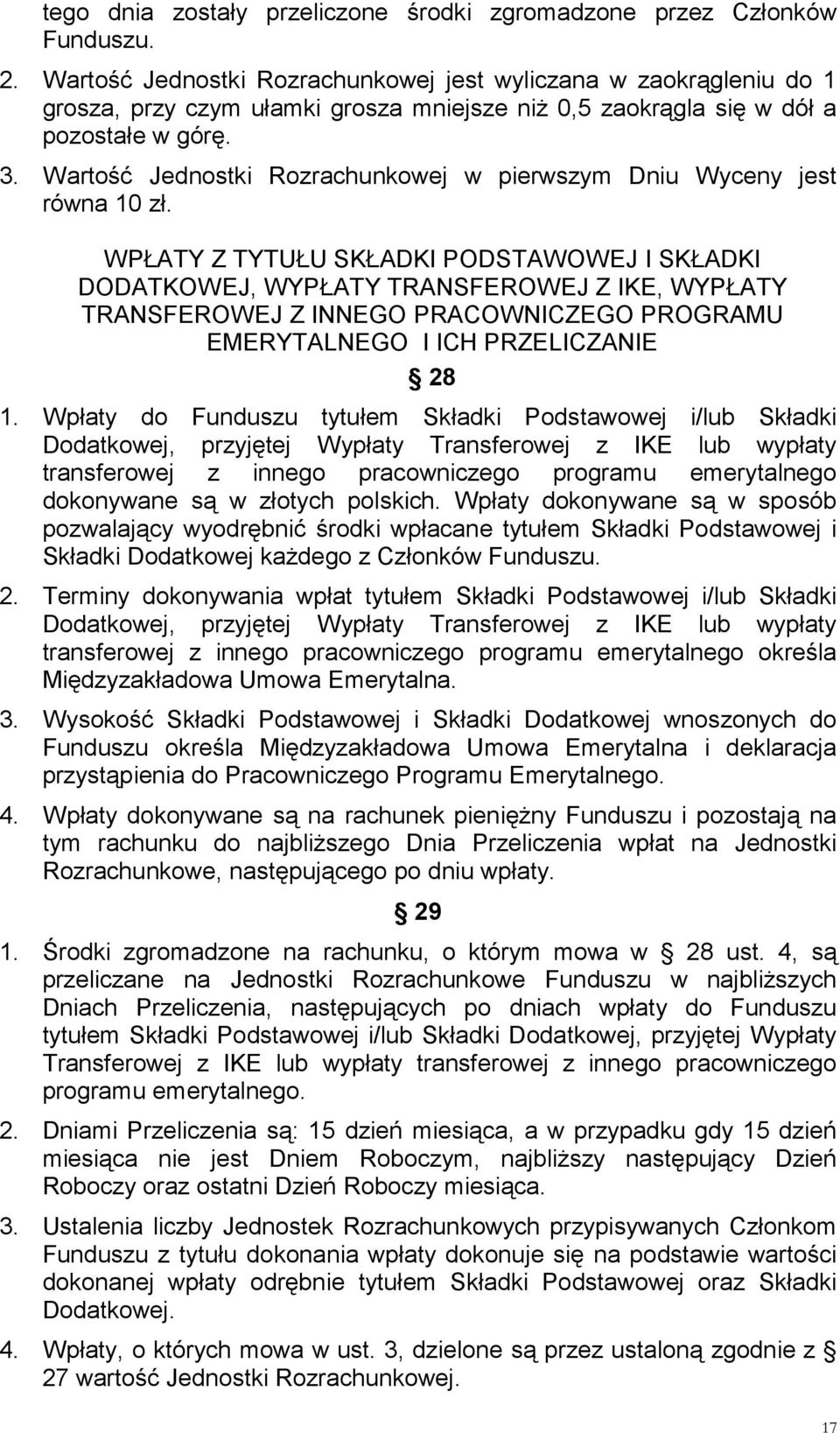 Wartość Jednostki Rozrachunkowej w pierwszym Dniu Wyceny jest równa 10 zł.