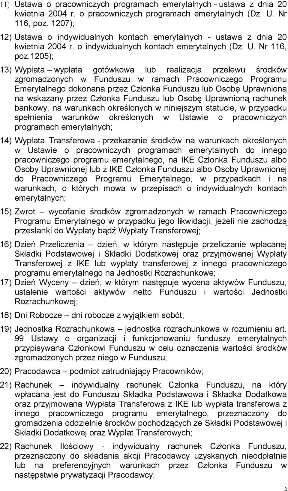 1205); 13) Wypłata wypłata gotówkowa lub realizacja przelewu środków zgromadzonych w Funduszu w ramach Pracowniczego Programu Emerytalnego dokonana przez Członka Funduszu lub Osobę Uprawnioną na