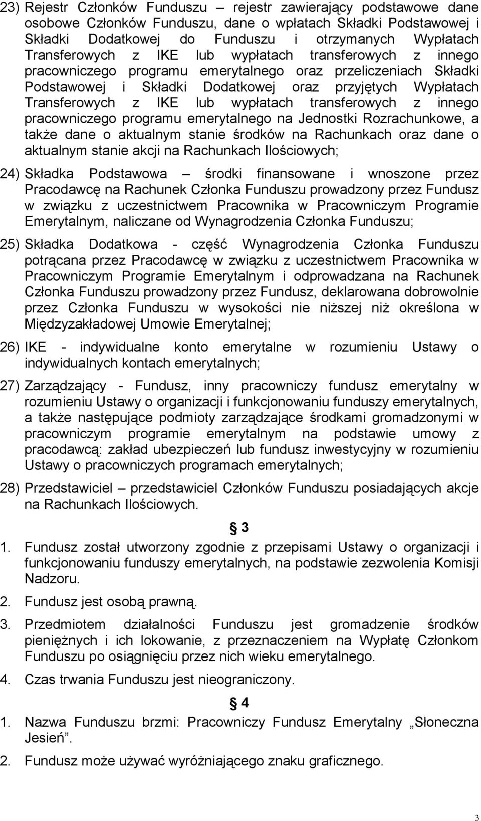 transferowych z innego pracowniczego programu emerytalnego na Jednostki Rozrachunkowe, a także dane o aktualnym stanie środków na Rachunkach oraz dane o aktualnym stanie akcji na Rachunkach