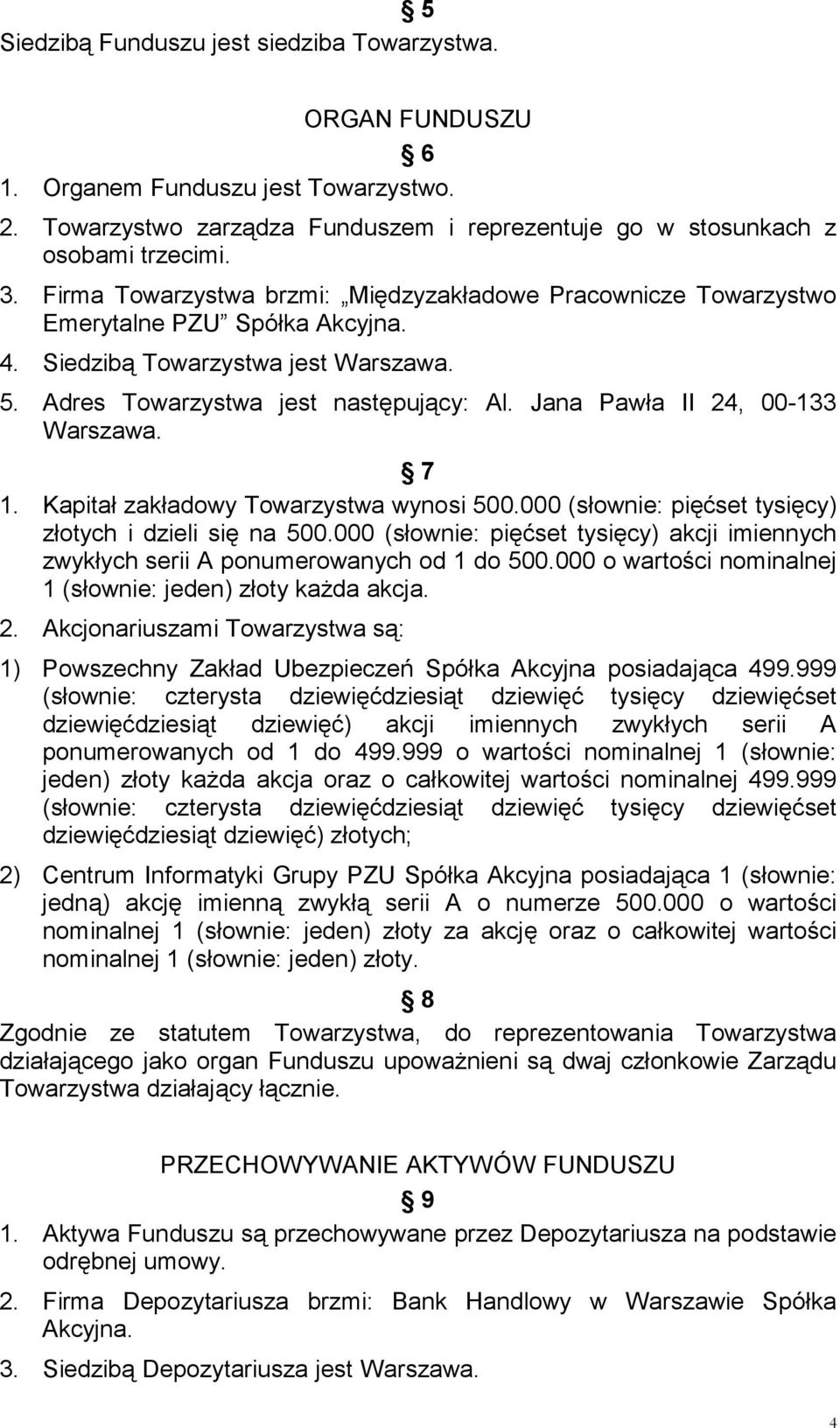 Jana Pawła II 24, 00-133 Warszawa. 7 1. Kapitał zakładowy Towarzystwa wynosi 500.000 (słownie: pięćset tysięcy) złotych i dzieli się na 500.
