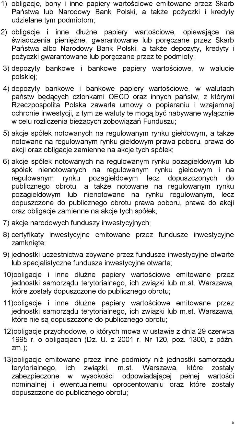 podmioty; 3) depozyty bankowe i bankowe papiery wartościowe, w walucie polskiej; 4) depozyty bankowe i bankowe papiery wartościowe, w walutach państw będących członkami OECD oraz innych państw, z