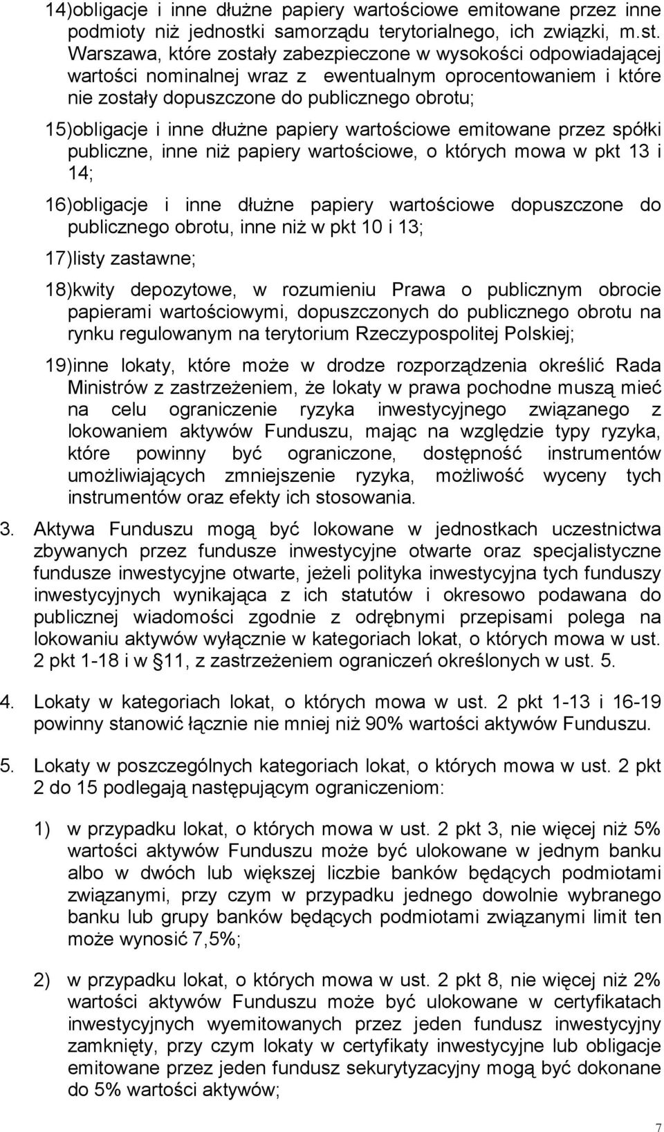 Warszawa, które zostały zabezpieczone w wysokości odpowiadającej wartości nominalnej wraz z ewentualnym oprocentowaniem i które nie zostały dopuszczone do publicznego obrotu; 15)obligacje i inne