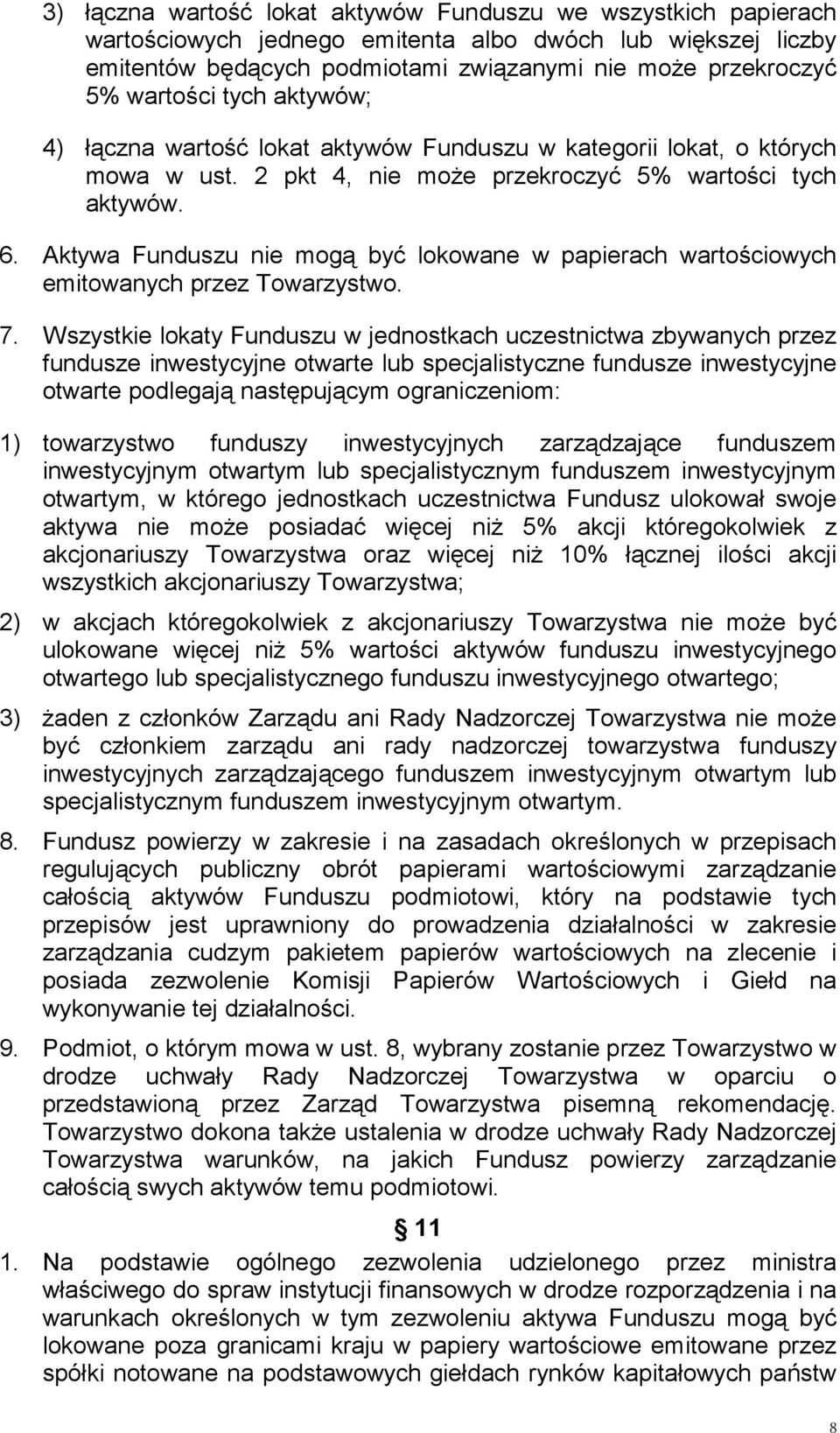 Aktywa Funduszu nie mogą być lokowane w papierach wartościowych emitowanych przez Towarzystwo. 7.