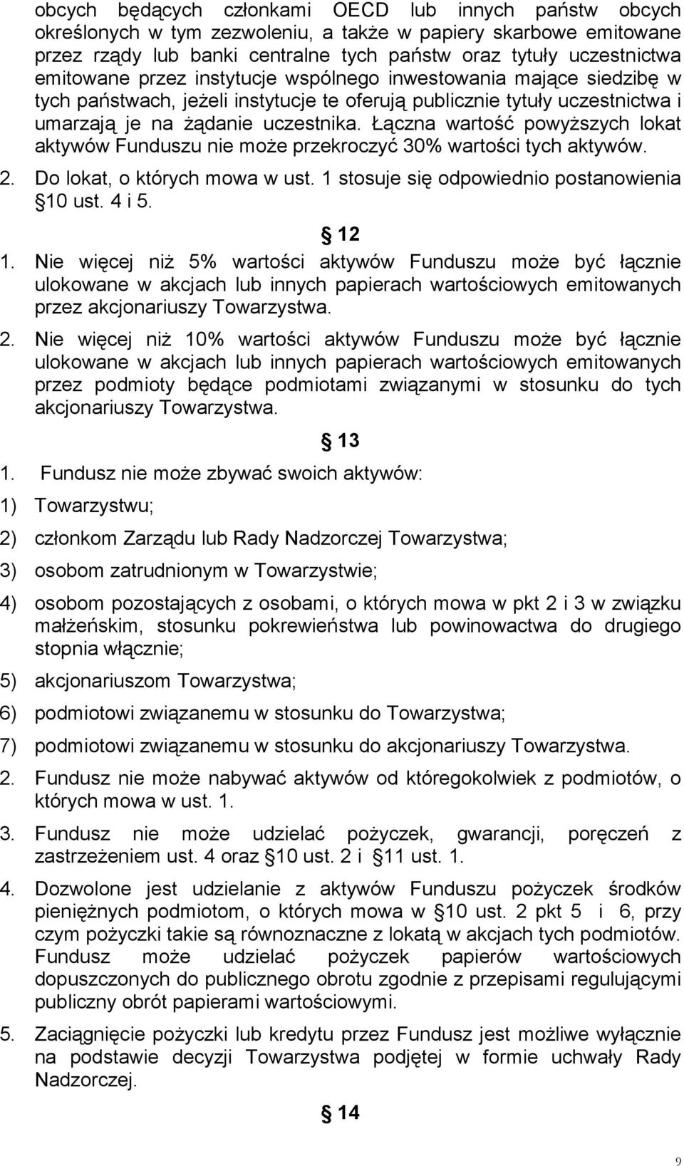 Łączna wartość powyższych lokat aktywów Funduszu nie może przekroczyć 30% wartości tych aktywów. 2. Do lokat, o których mowa w ust. 1 stosuje się odpowiednio postanowienia 10 ust. 4 i 5. 12 1.