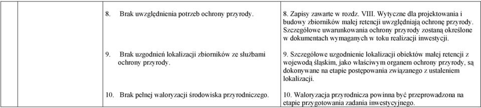 Szczegółowe uwarunkowania ochrony przyrody zostaną określone w dokumentach wymaganych w toku realizacji inwestycji. 9.