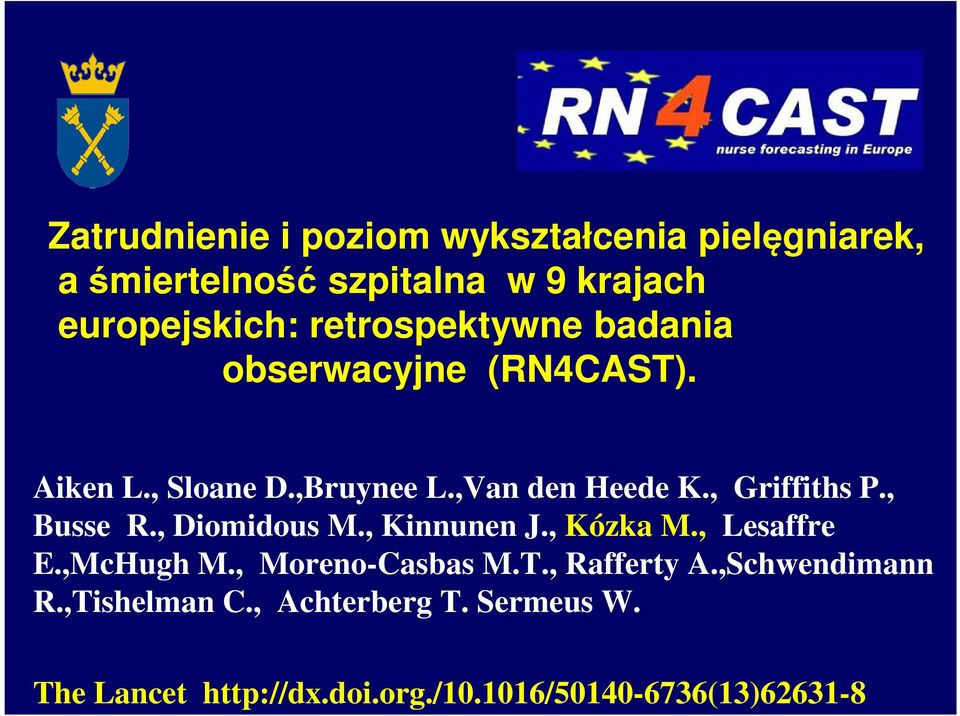 , Griffiths P., Busse R., Diomidous M., Kinnunen J., Kózka M., Lesaffre E.,McHugh M., Moreno-Casbas M.T.