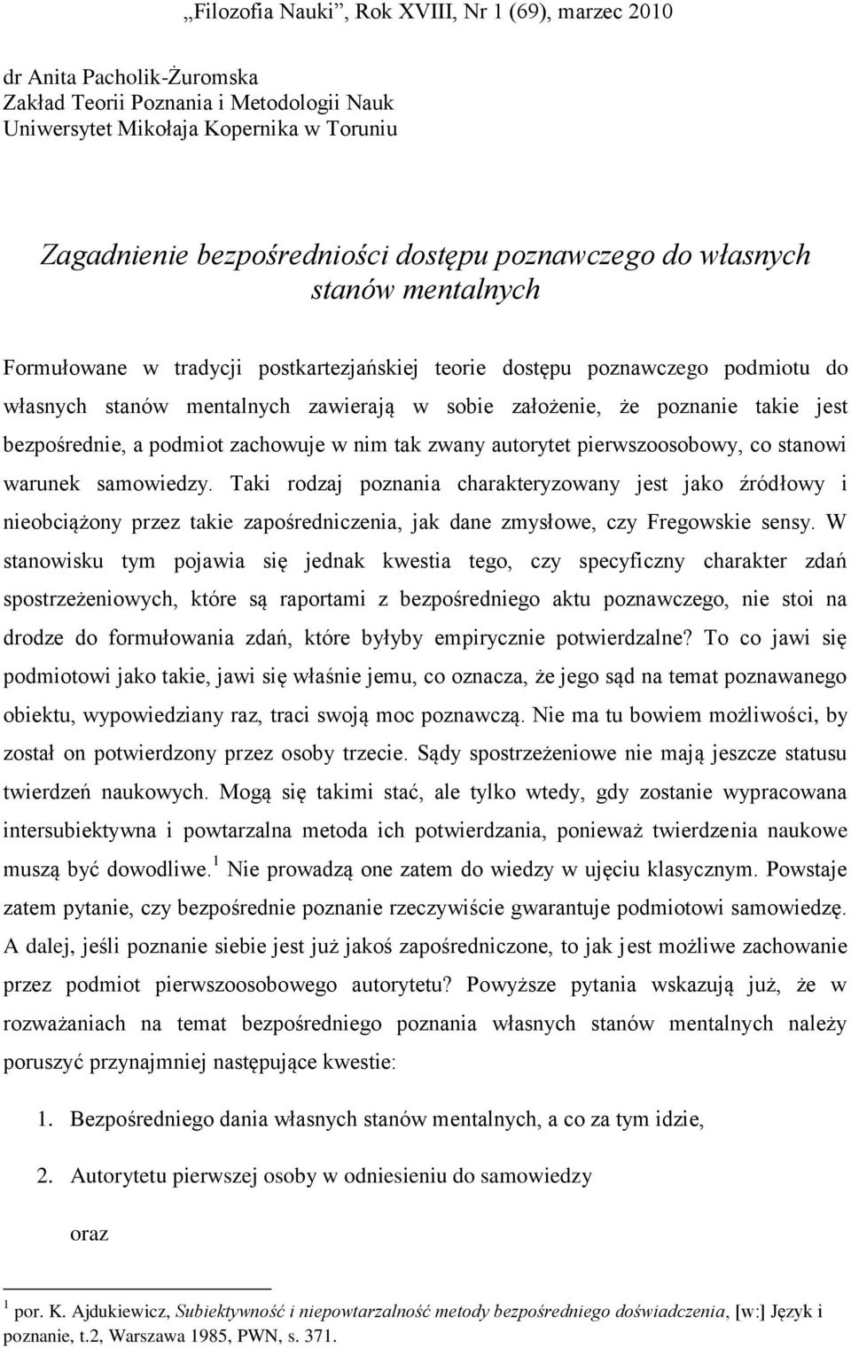 jest bezpośrednie, a podmiot zachowuje w nim tak zwany autorytet pierwszoosobowy, co stanowi warunek samowiedzy.