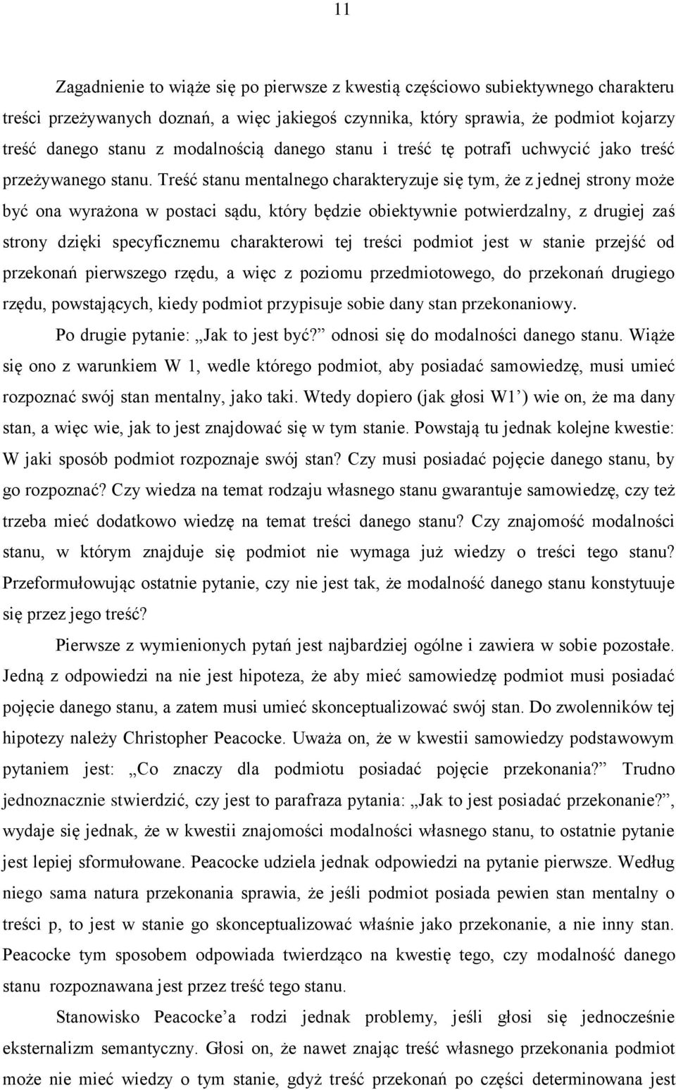 Treść stanu mentalnego charakteryzuje się tym, że z jednej strony może być ona wyrażona w postaci sądu, który będzie obiektywnie potwierdzalny, z drugiej zaś strony dzięki specyficznemu charakterowi