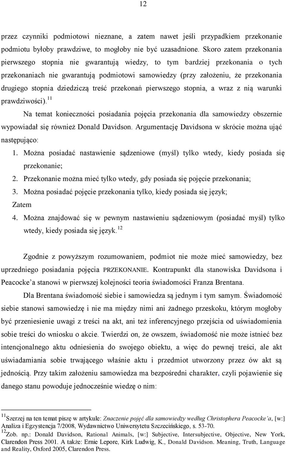 stopnia dziedziczą treść przekonań pierwszego stopnia, a wraz z nią warunki prawdziwości).