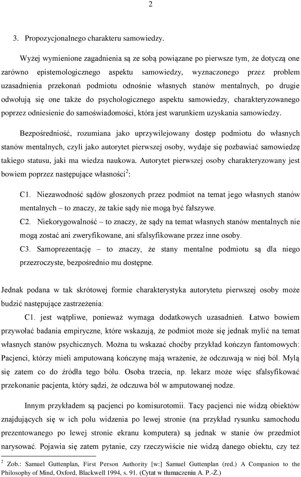 własnych stanów mentalnych, po drugie odwołują się one także do psychologicznego aspektu samowiedzy, charakteryzowanego poprzez odniesienie do samoświadomości, która jest warunkiem uzyskania