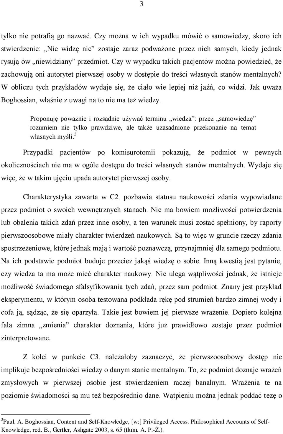 Czy w wypadku takich pacjentów można powiedzieć, że zachowują oni autorytet pierwszej osoby w dostępie do treści własnych stanów mentalnych?