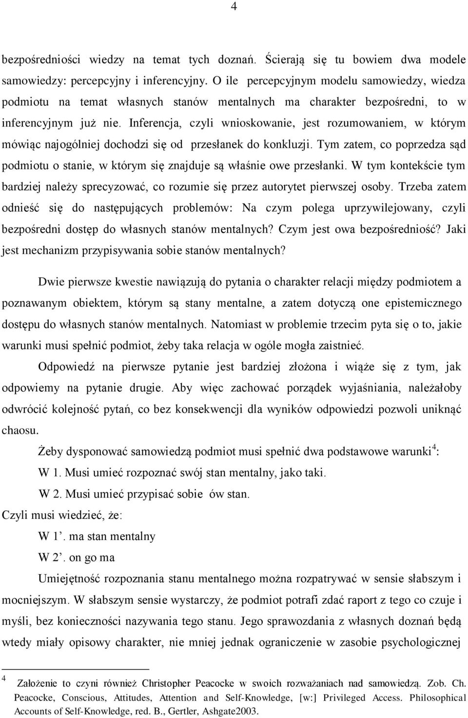 Inferencja, czyli wnioskowanie, jest rozumowaniem, w którym mówiąc najogólniej dochodzi się od przesłanek do konkluzji.