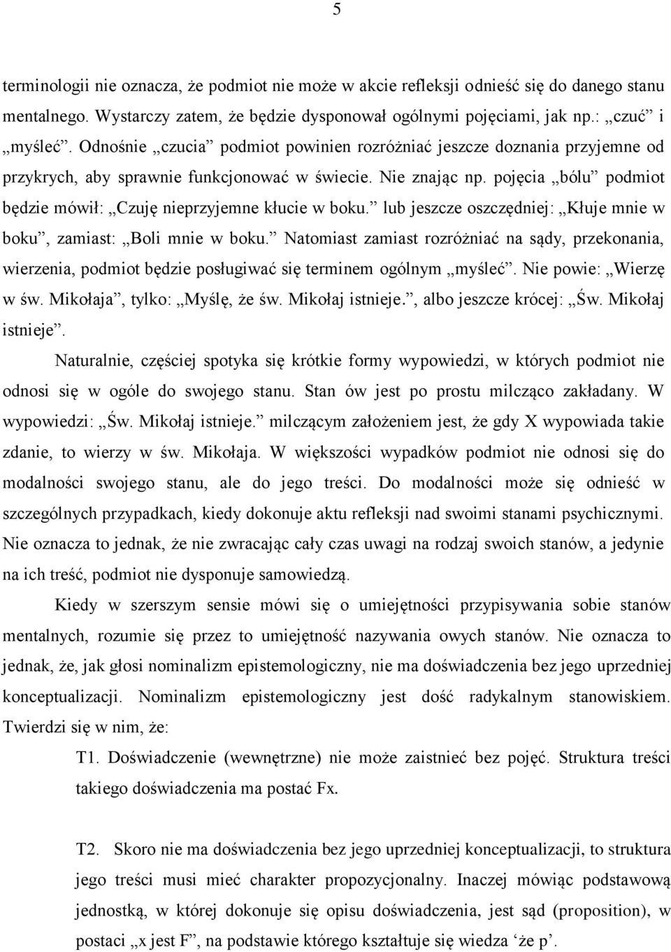 pojęcia bólu podmiot będzie mówił: Czuję nieprzyjemne kłucie w boku. lub jeszcze oszczędniej: Kłuje mnie w boku, zamiast: Boli mnie w boku.