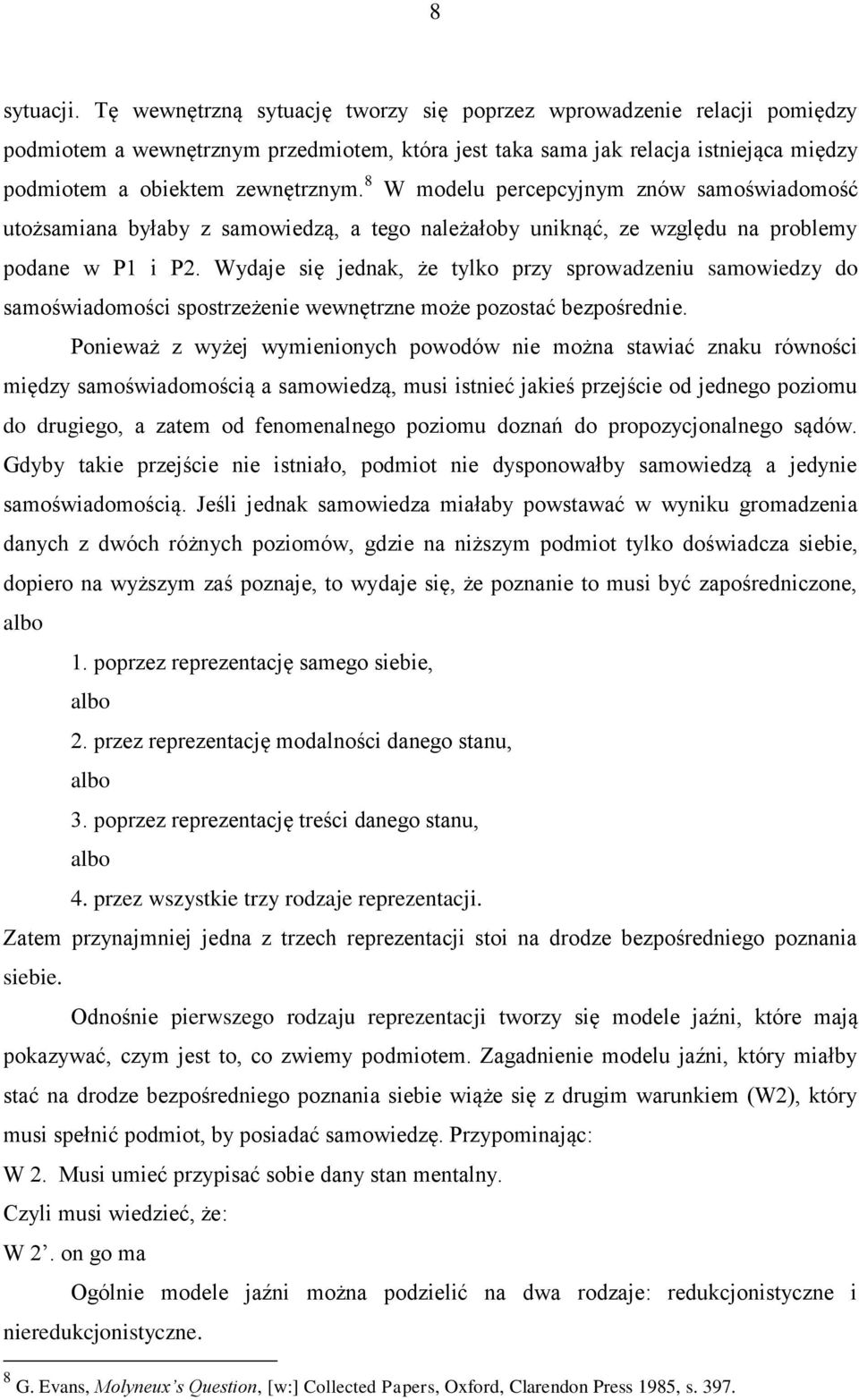8 W modelu percepcyjnym znów samoświadomość utożsamiana byłaby z samowiedzą, a tego należałoby uniknąć, ze względu na problemy podane w P1 i P2.