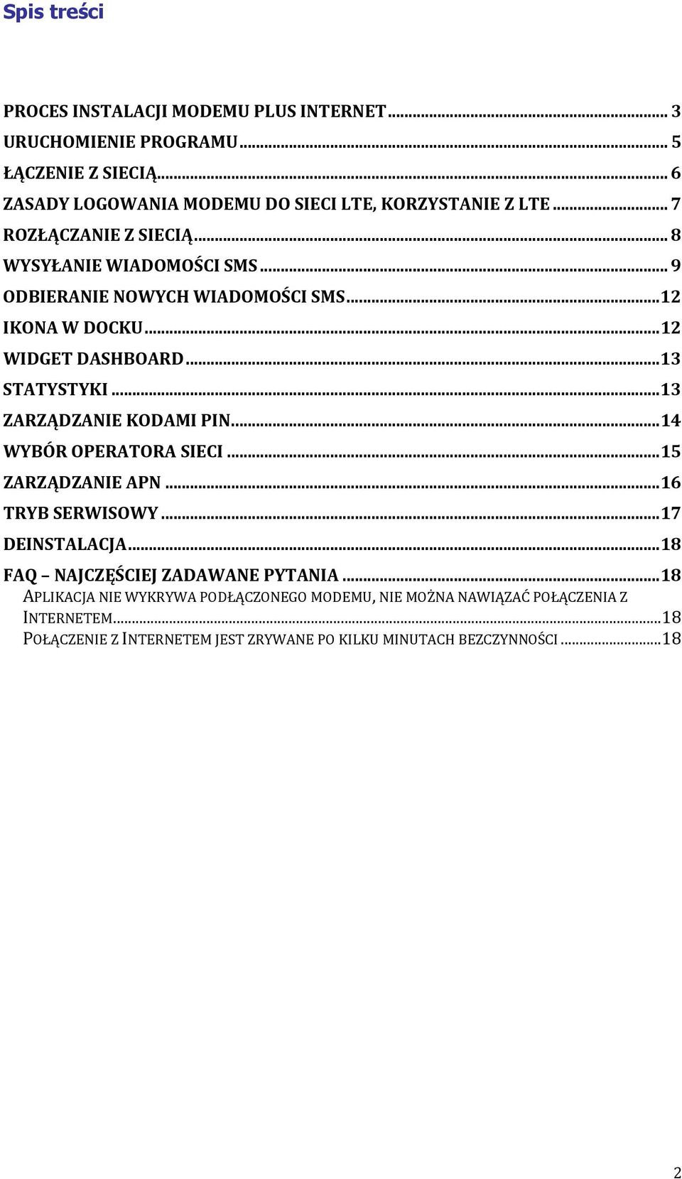 .. 13 ZARZĄDZANIE KODAMI PIN... 14 WYBÓR OPERATORA SIECI... 15 ZARZĄDZANIE APN... 16 TRYB SERWISOWY... 17 DEINSTALACJA... 18 FAQ NAJCZĘŚCIEJ ZADAWANE PYTANIA.