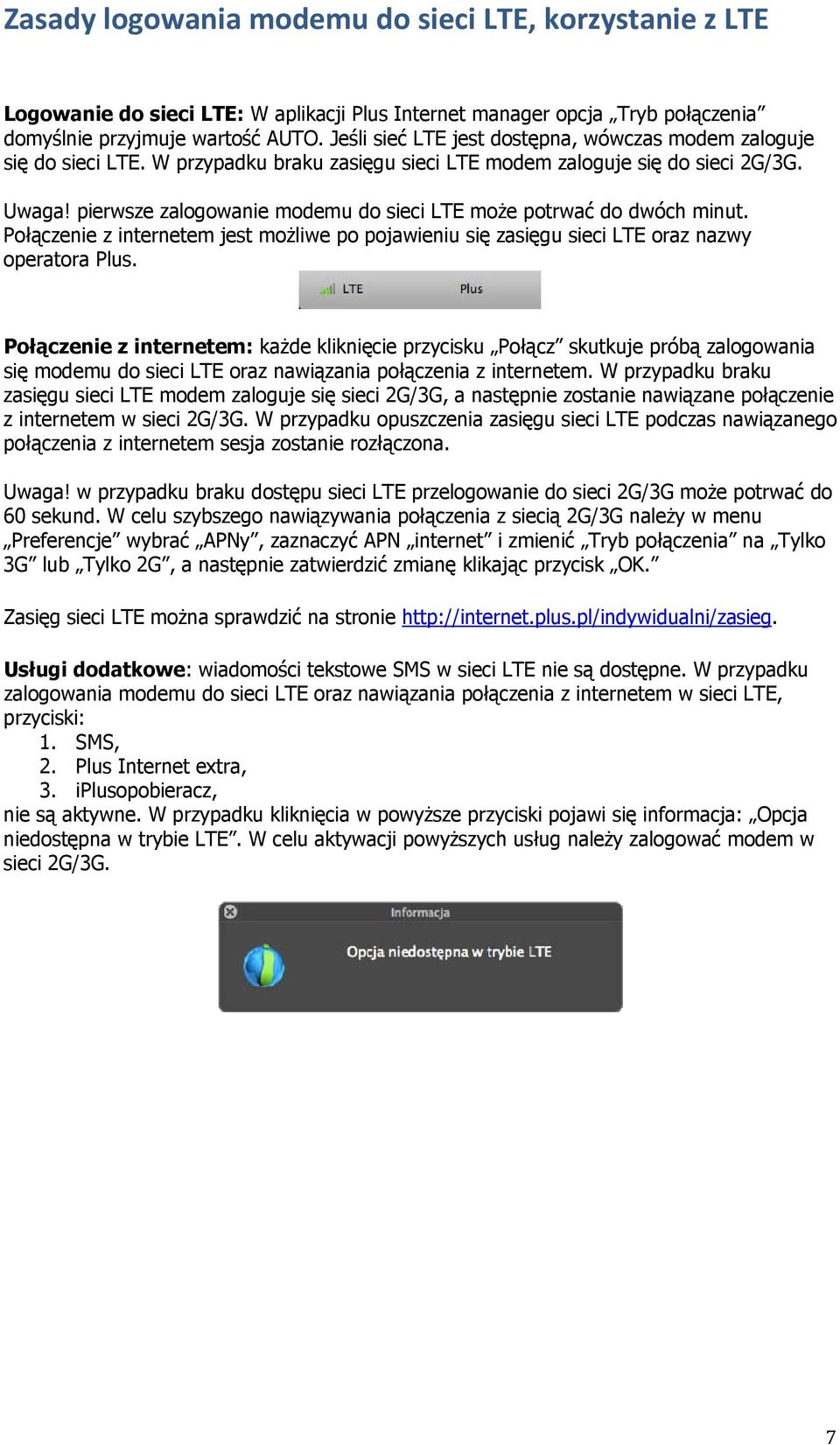 pierwsze zalogowanie modemu do sieci LTE może potrwać do dwóch minut. Połączenie z internetem jest możliwe po pojawieniu się zasięgu sieci LTE oraz nazwy operatora Plus.