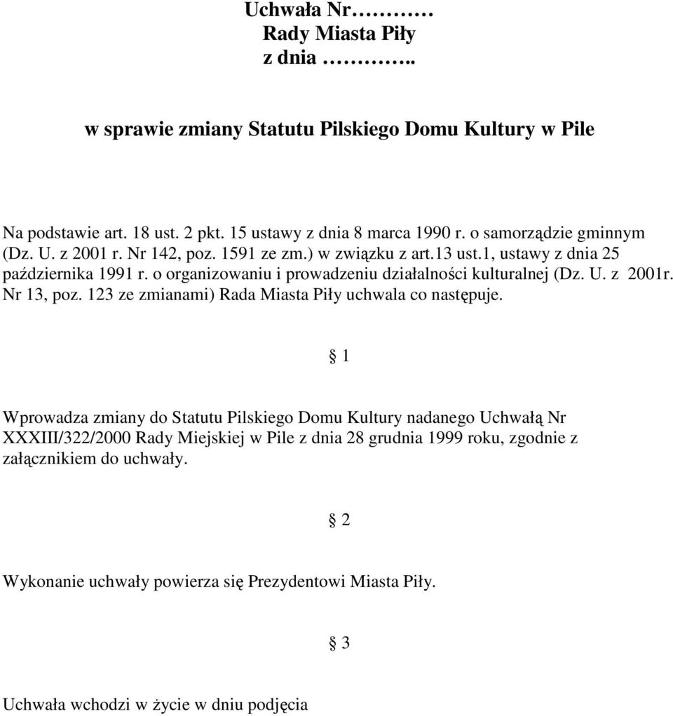 o organizowaniu i prowadzeniu działalności kulturalnej (Dz. U. z 2001r. Nr 13, poz. 123 ze zmianami) Rada Miasta Piły uchwala co następuje.