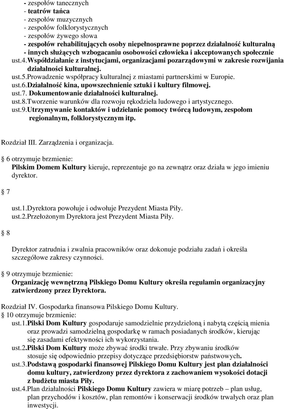 prowadzenie współpracy kulturalnej z miastami partnerskimi w Europie. ust.6.działalność kina, upowszechnienie sztuki i kultury filmowej. ust.7. Dokumentowanie działalności kulturalnej. ust.8.