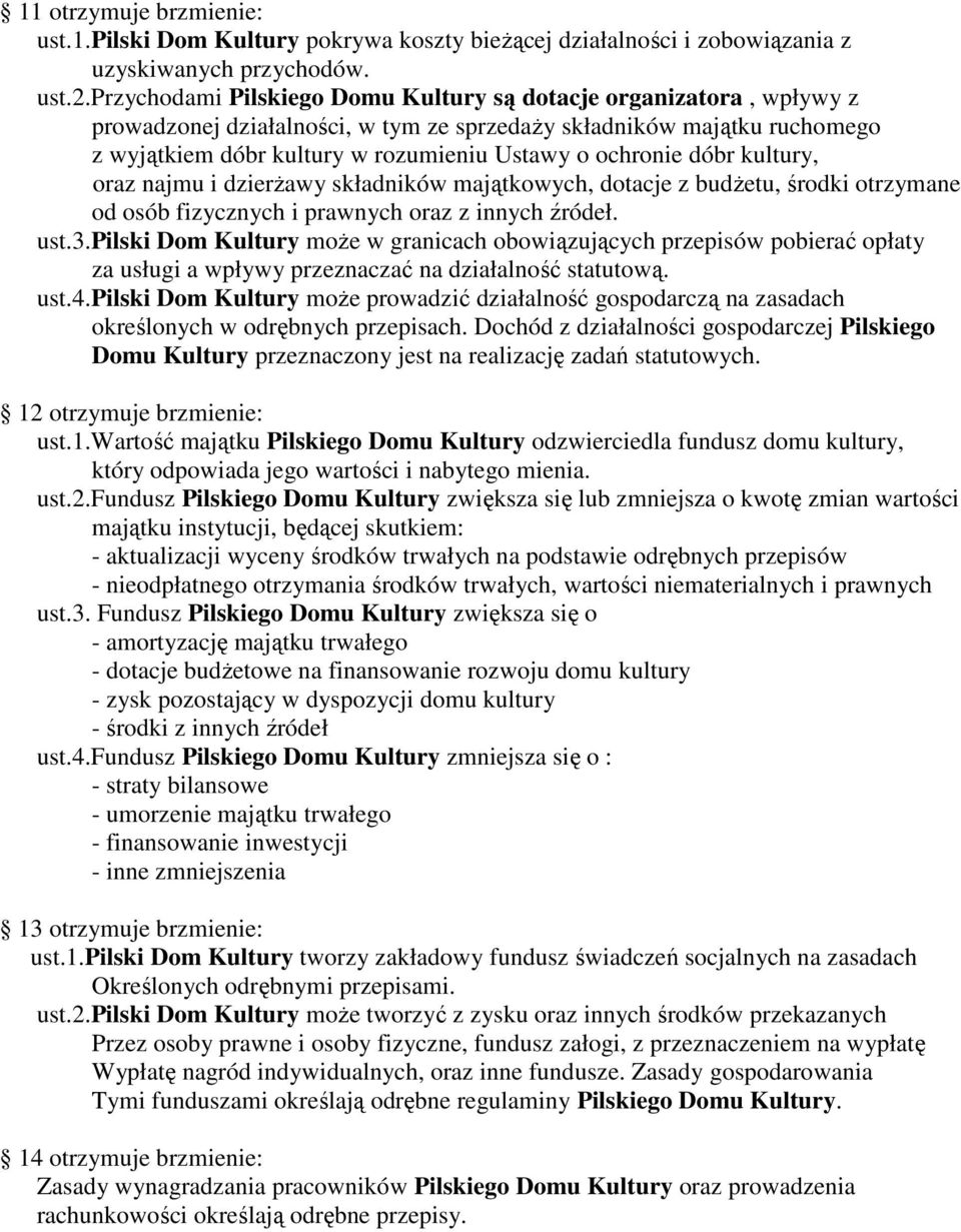 dóbr kultury, oraz najmu i dzierŝawy składników majątkowych, dotacje z budŝetu, środki otrzymane od osób fizycznych i prawnych oraz z innych źródeł. ust.3.