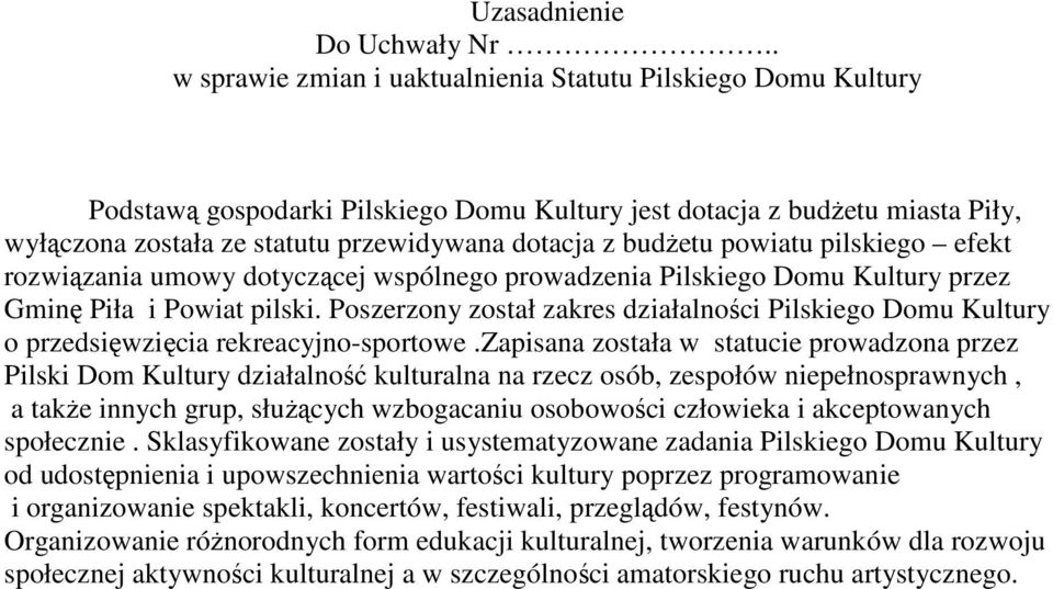 budŝetu powiatu pilskiego efekt rozwiązania umowy dotyczącej wspólnego prowadzenia Pilskiego Domu Kultury przez Gminę Piła i Powiat pilski.