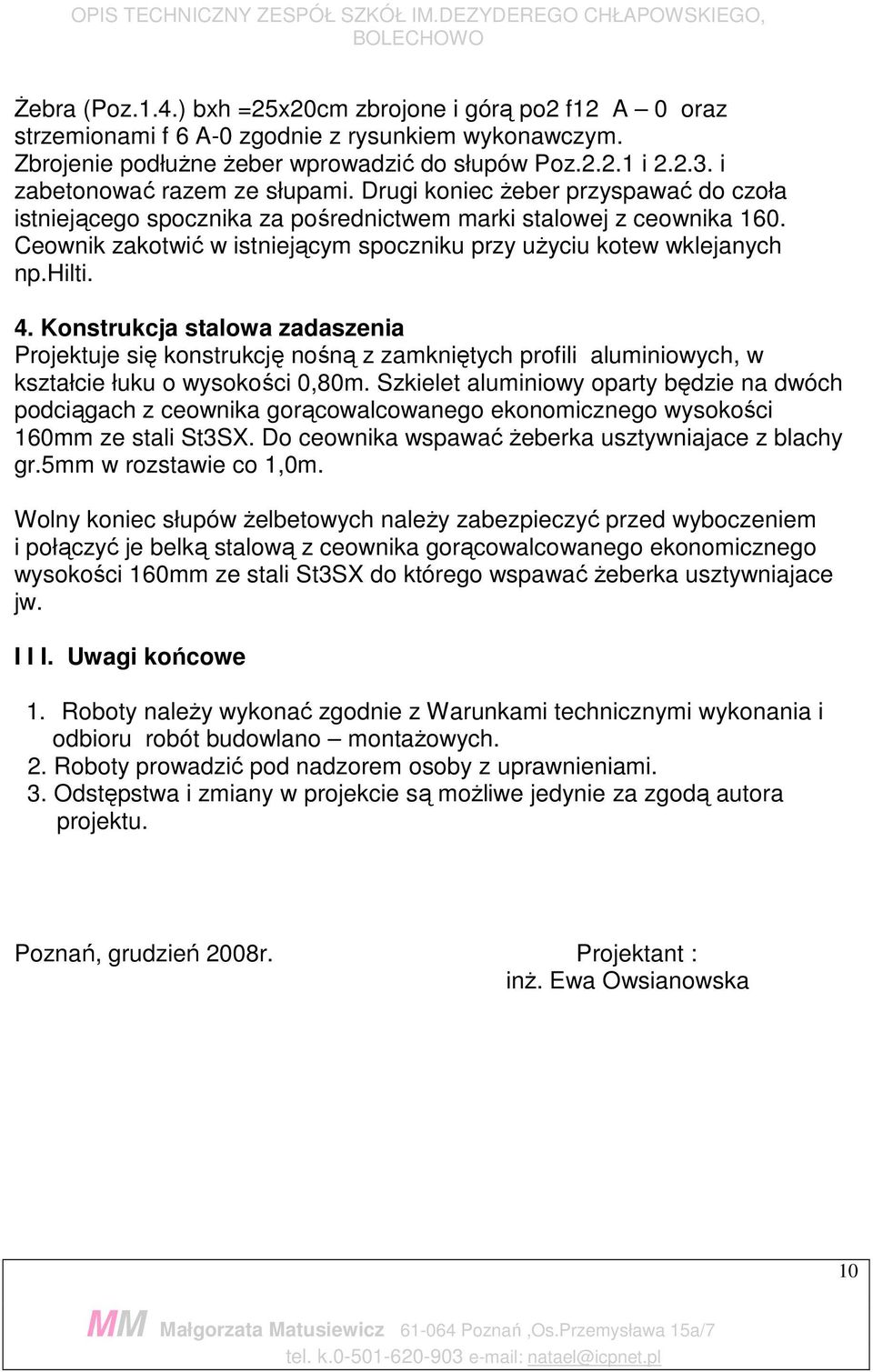 Ceownik zakotwić w istniejącym spoczniku przy uŝyciu kotew wklejanych np.hilti. 4.