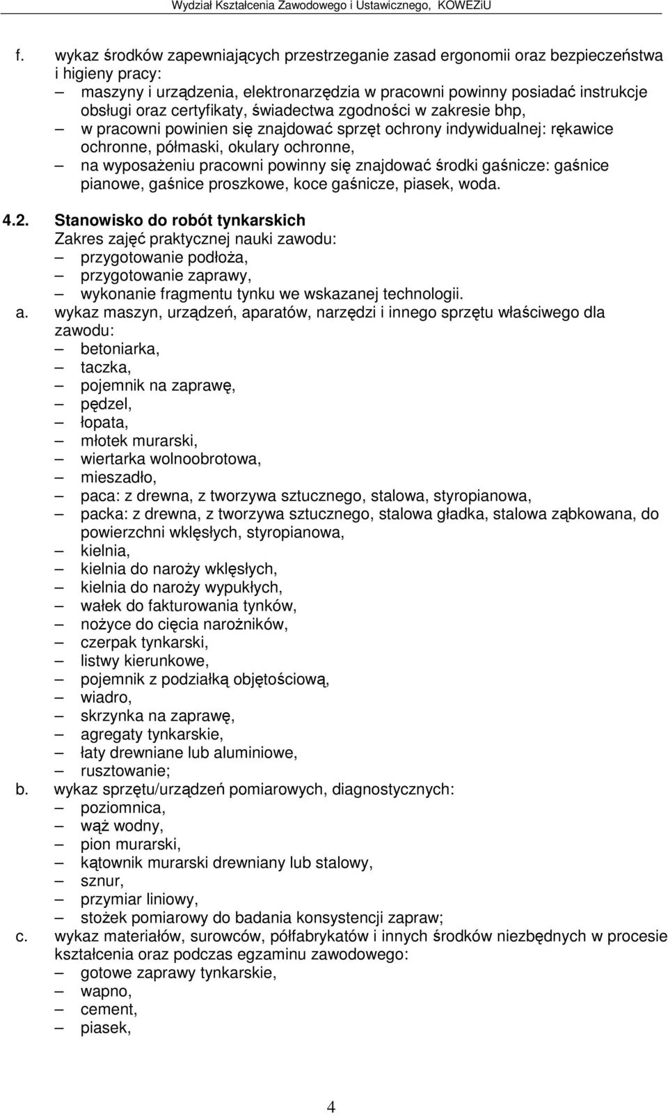 ganice pianowe, ganice proszkowe, koce ganicze, piasek, woda. 4.2.