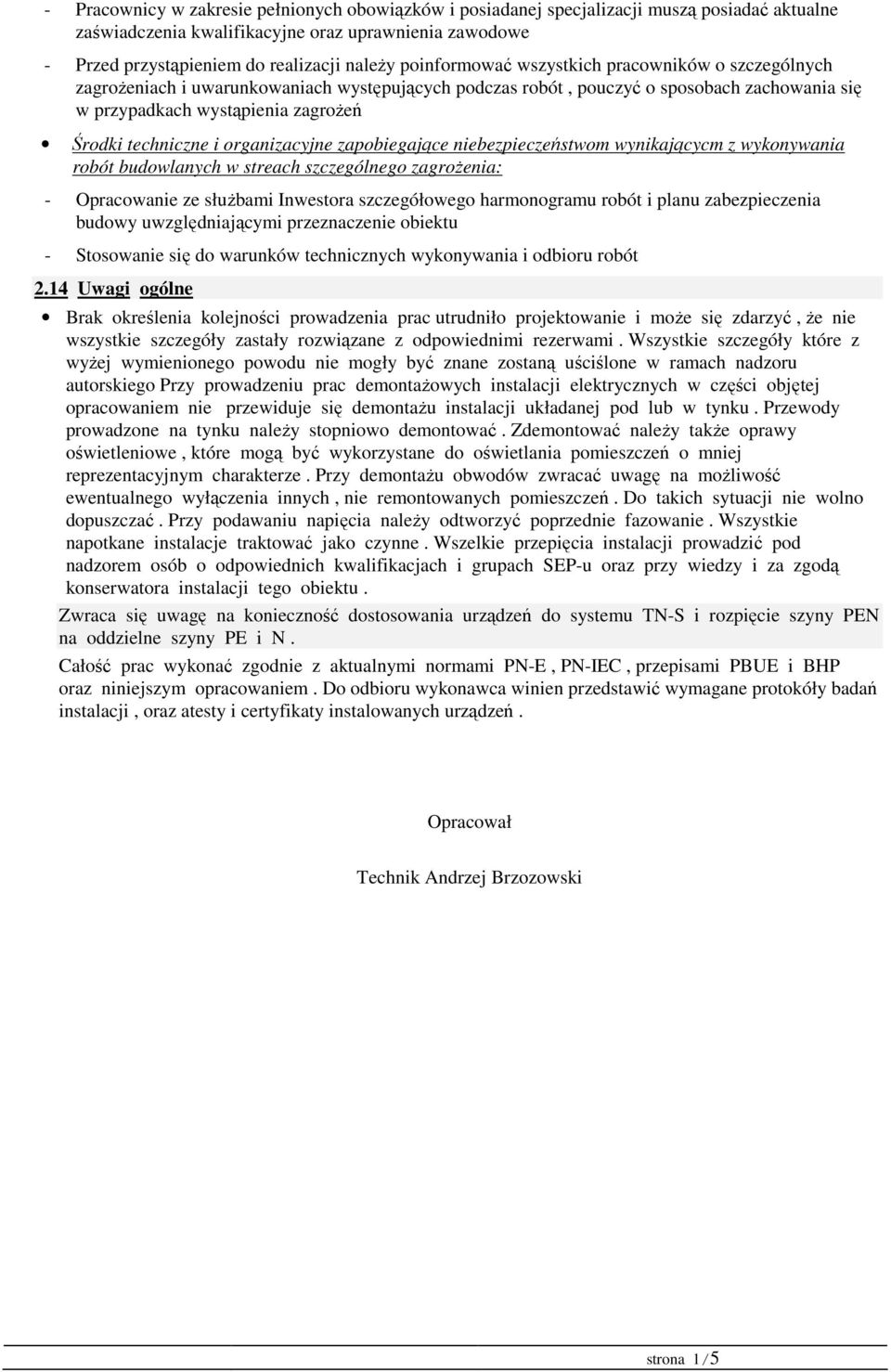 i organizacyjne zapobiegające niebezpieczeństwom wynikającycm z wykonywania robót budowlanych w streach szczególnego zagrożenia: - Opracowanie ze służbami Inwestora szczegółowego harmonogramu robót i