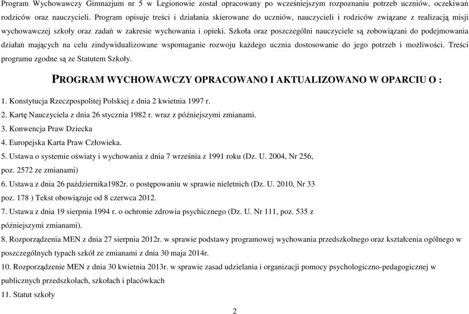 Szkoła oraz poszczególni nauczyciele są zobowiązani do podejmowania działań mających na celu zindywidualizowane wspomaganie rozwoju każdego ucznia dostosowanie do jego potrzeb i możliwości.