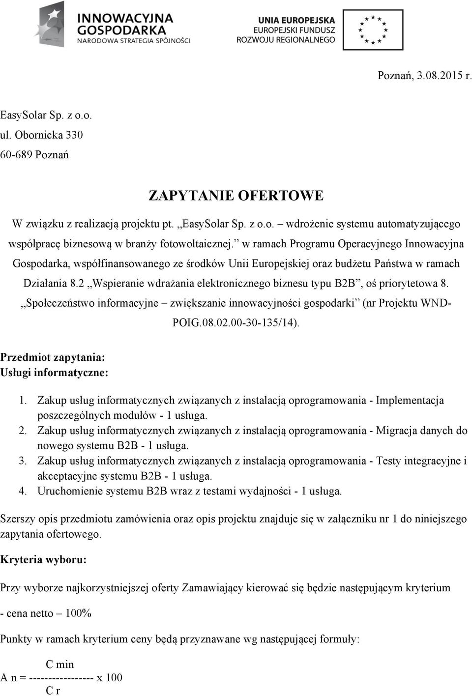 2 Wspieranie wdrażania elektronicznego biznesu typu B2B, oś priorytetowa 8. Społeczeństwo informacyjne zwiększanie innowacyjności gospodarki (nr Projektu WND- POIG.08.02.00-30-135/14).