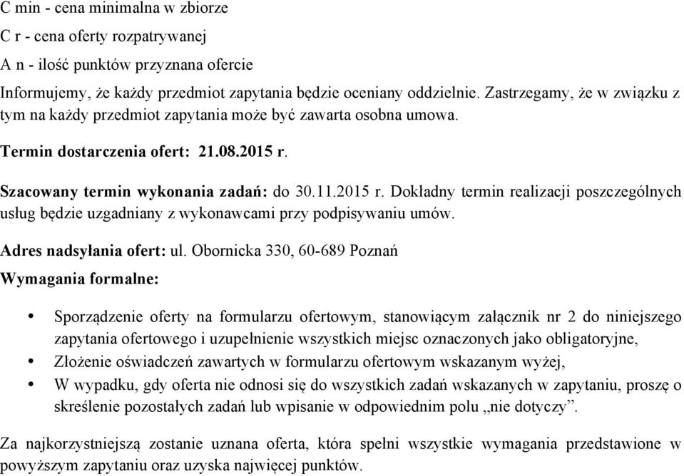 Szacowany termin wykonania zadań: do 30.11.2015 r. Dokładny termin realizacji poszczególnych usług będzie uzgadniany z wykonawcami przy podpisywaniu umów. Adres nadsyłania ofert: ul.