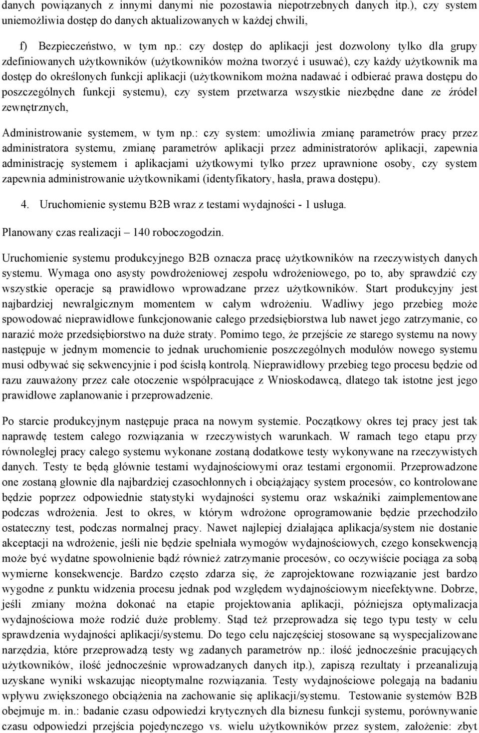 (użytkownikom można nadawać i odbierać prawa dostępu do poszczególnych funkcji systemu), czy system przetwarza wszystkie niezbędne dane ze źródeł zewnętrznych, Administrowanie systemem, w tym np.