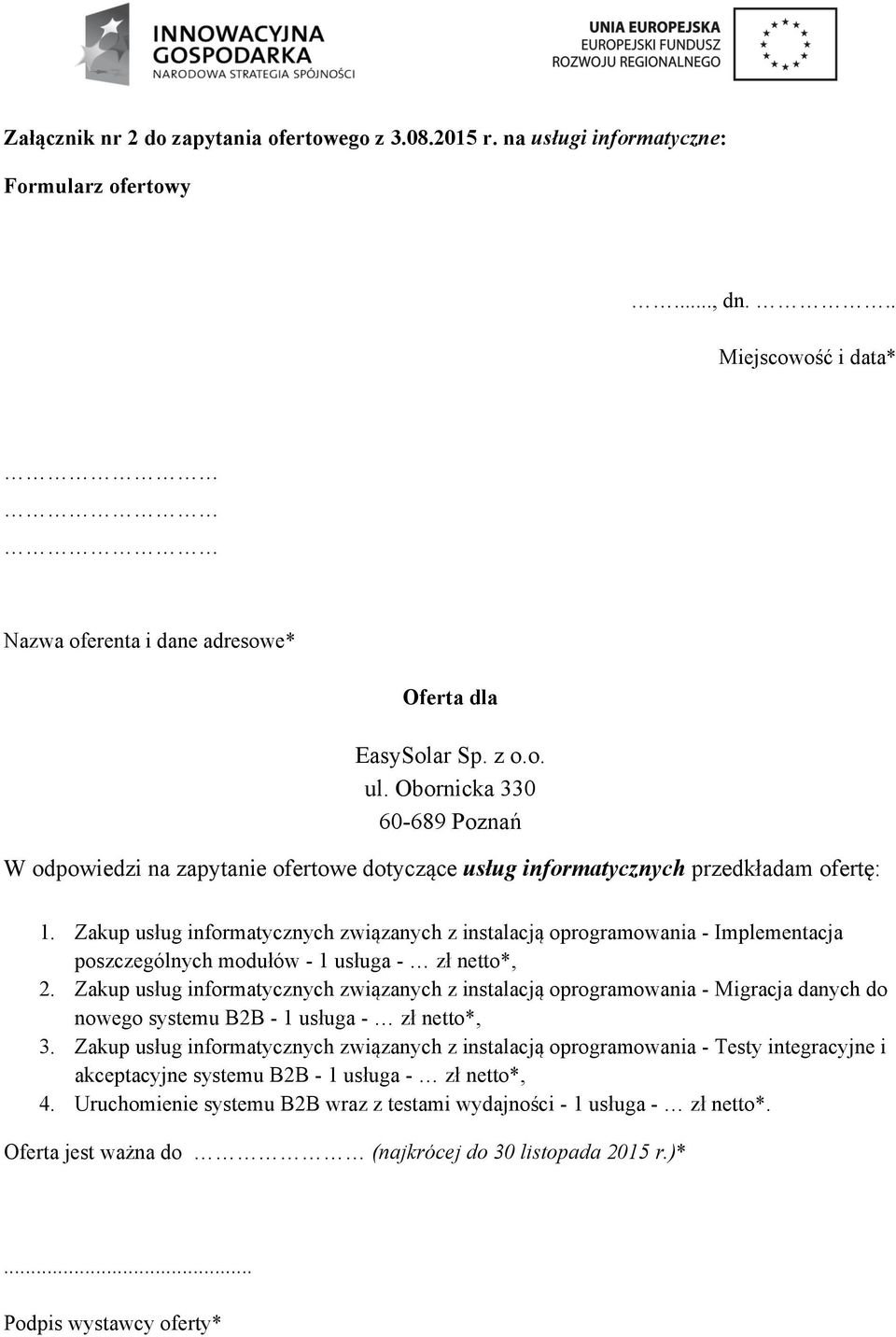 Zakup usług informatycznych związanych z instalacją oprogramowania - Implementacja poszczególnych modułów - 1 usługa - zł netto*, 2.