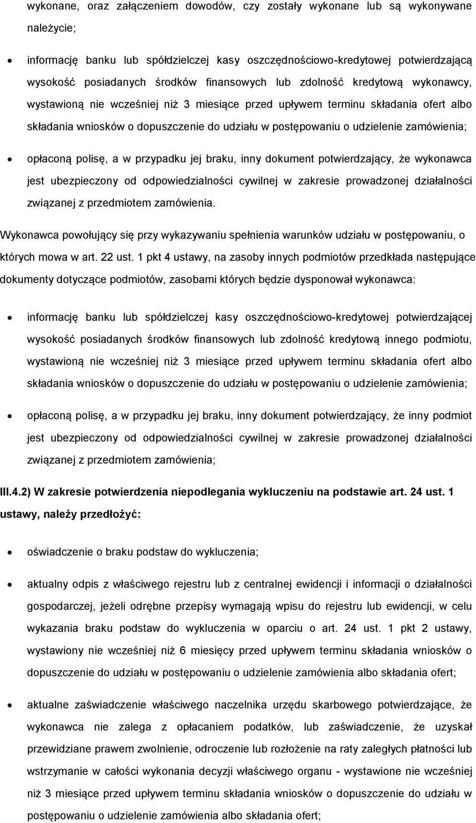 udzielenie zamówienia; opłaconą polisę, a w przypadku jej braku, inny dokument potwierdzający, że wykonawca jest ubezpieczony od odpowiedzialności cywilnej w zakresie prowadzonej działalności