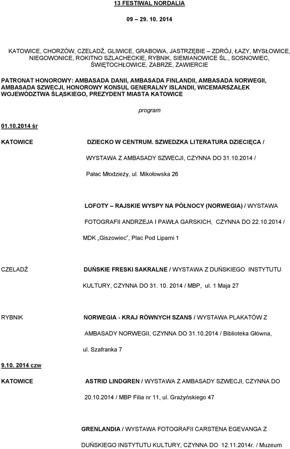 WOJEWÓDZTWA ŚLĄSKIEGO, PREZYDENT MIASTA 01.10.2014 śr program DZIECKO W CENTRUM. SZWEDZKA LITERATURA DZIECIĘCA / WYSTAWA Z AMBASADY SZWECJI, CZYNNA DO 31.10.2014 / Pałac Młodzieży, ul.