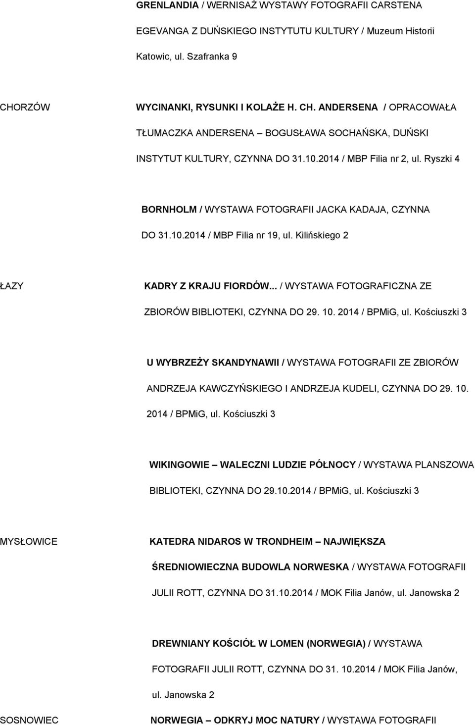 Ryszki 4 BORNHOLM / WYSTAWA FOTOGRAFII JACKA KADAJA, CZYNNA DO 31.10.2014 / MBP Filia nr 19, ul. Kilińskiego 2 ŁAZY KADRY Z KRAJU FIORDÓW... / WYSTAWA FOTOGRAFICZNA ZE ZBIORÓW BIBLIOTEKI, CZYNNA DO 29.