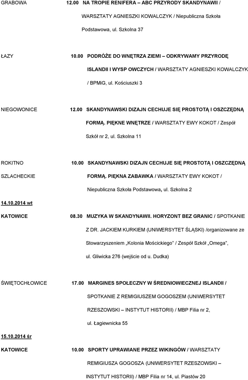 00 SKANDYNAWSKI DIZAJN CECHUJE SIĘ PROSTOTĄ I OSZCZĘDNĄ FORMĄ. PIĘKNE WNĘTRZE / WARSZTATY EWY KOKOT / Zespół Szkół nr 2, ul. Szkolna 11 ROKITNO 10.