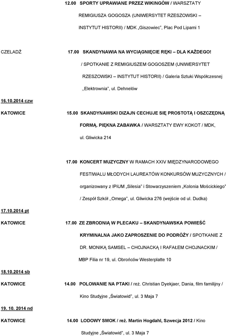 2014 czw 15.00 SKANDYNAWSKI DIZAJN CECHUJE SIĘ PROSTOTĄ I OSZCZĘDNĄ FORMĄ. PIĘKNA ZABAWKA / WARSZTATY EWY KOKOT / MDK, ul. Gliwicka 214 17.