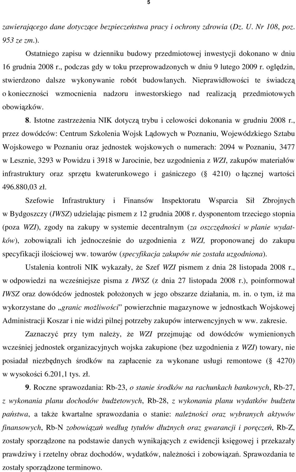 Nieprawidłowości te świadczą o konieczności wzmocnienia nadzoru inwestorskiego nad realizacją przedmiotowych obowiązków. 8.