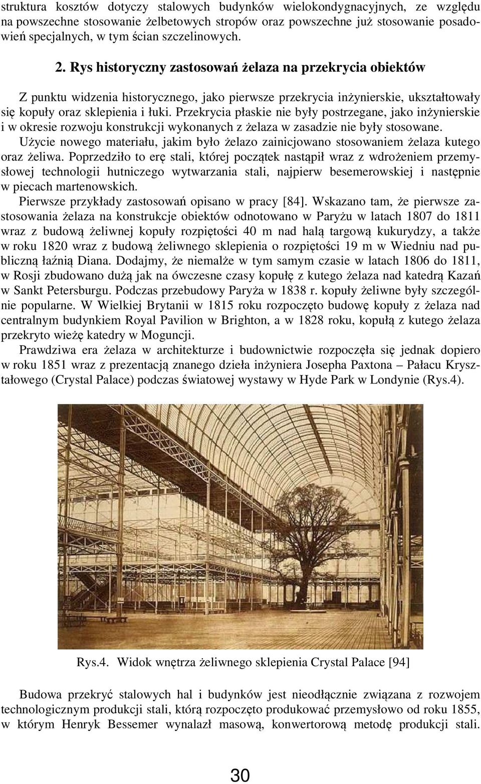 Przekrycia płaskie nie były postrzegane, jako inżynierskie i w okresie rozwoju konstrukcji wykonanych z żelaza w zasadzie nie były stosowane.