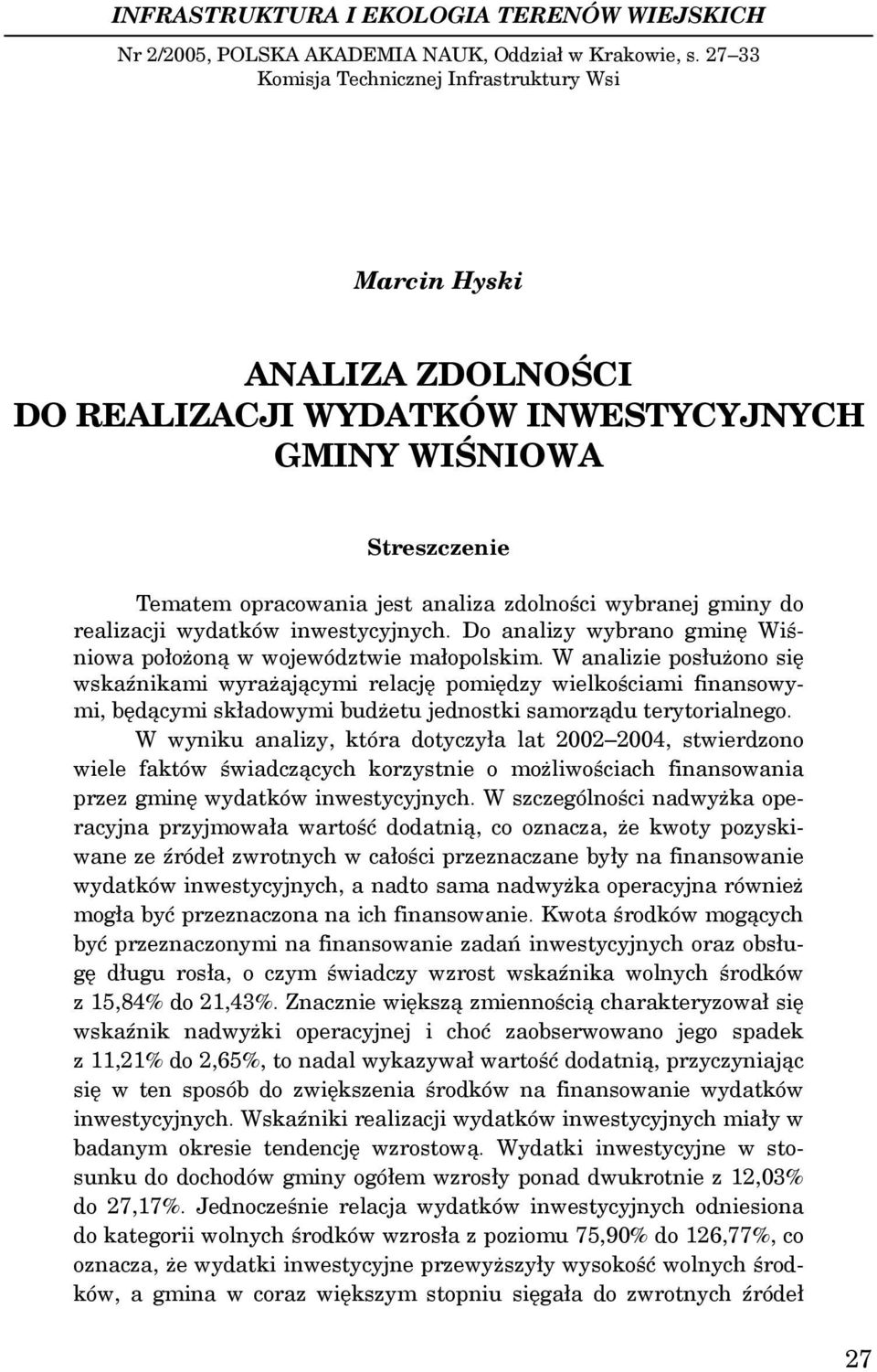 do realizacji wydatków inwestycyjnych. Do analizy wybrano gminę Wiśniowa położoną w województwie małopolskim.