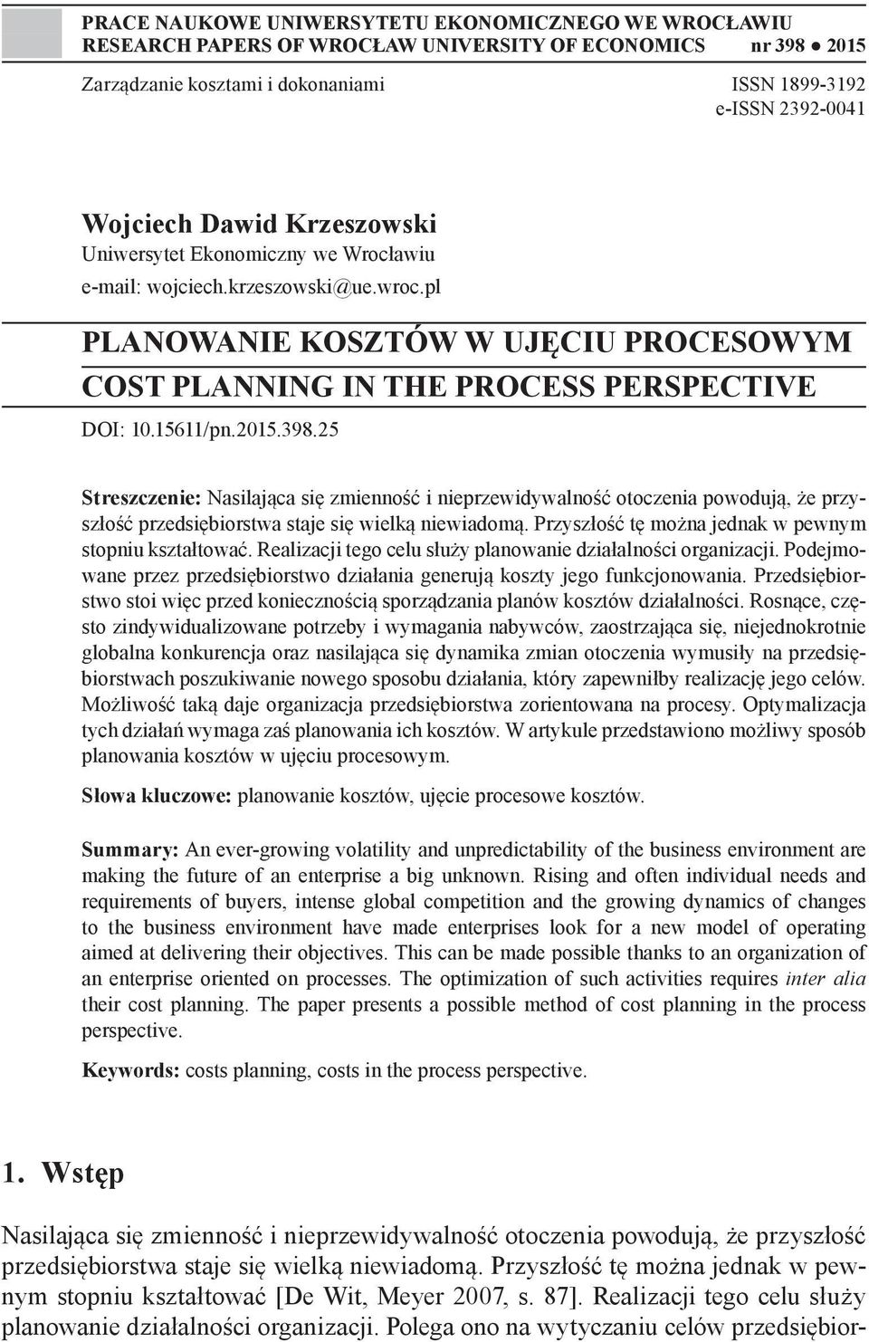25 Streszczenie: Nasilająca się zmienność i nieprzewidywalność otoczenia powodują, że przyszłość przedsiębiorstwa staje się wielką niewiadomą. Przyszłość tę można jednak w pewnym stopniu kształtować.