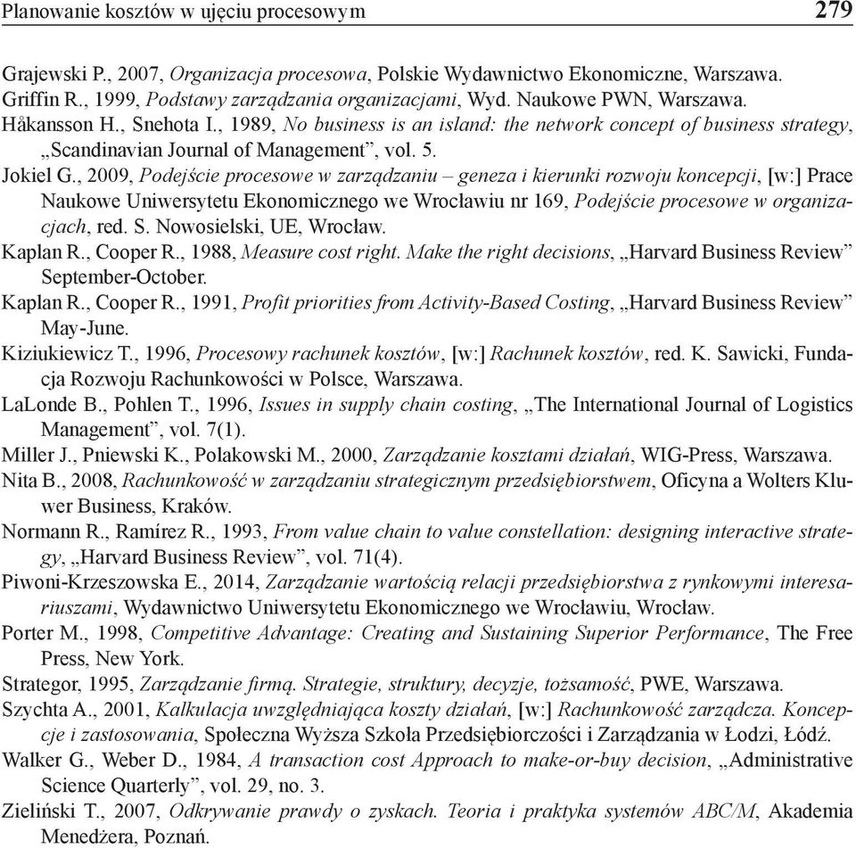 , 2009, Podejście procesowe w zarządzaniu geneza i kierunki rozwoju koncepcji, [w:] Prace Naukowe Uniwersytetu Ekonomicznego we Wrocławiu nr 169, Podejście procesowe w organizacjach, red. S.