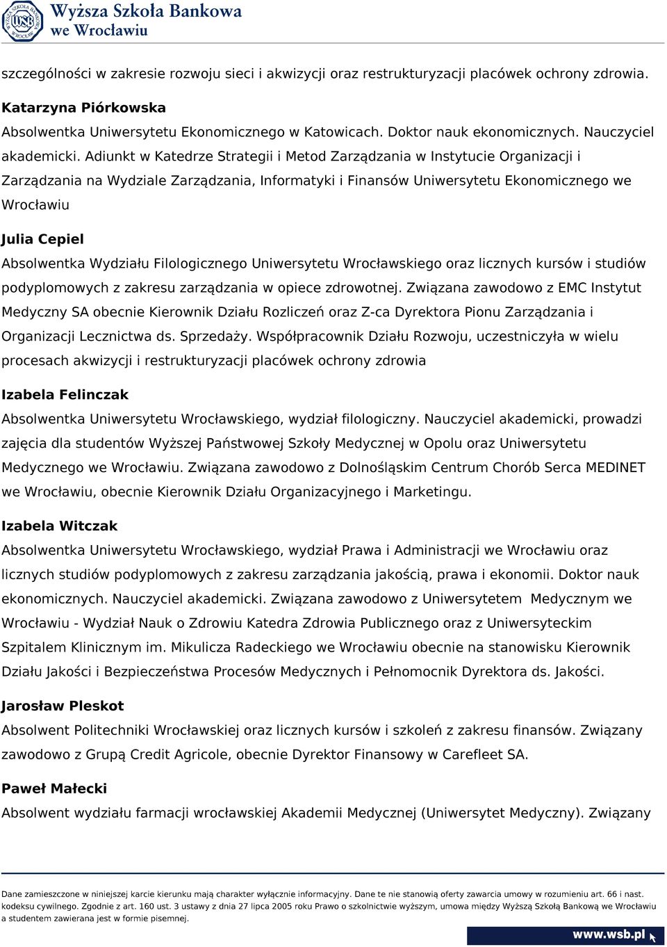 Adiunkt w Katedrze Strategii i Metod Zarządzania w Instytucie Organizacji i Zarządzania na Wydziale Zarządzania, Informatyki i Finansów Uniwersytetu Ekonomicznego we Wrocławiu Julia Cepiel