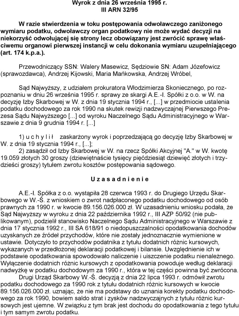 jest zwrócić sprawę właściwemu organowi pierwszej instancji w celu dokonania wymiaru uzupełniającego (art. 174 k.p.a.).