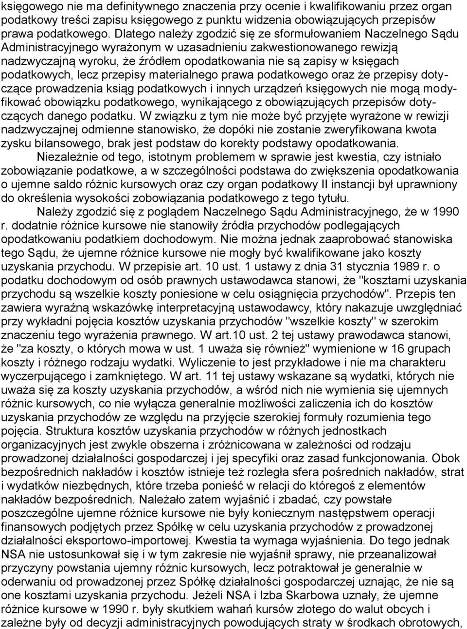 księgach podatkowych, lecz przepisy materialnego prawa podatkowego oraz że przepisy dotyczące prowadzenia ksiąg podatkowych i innych urządzeń księgowych nie mogą modyfikować obowiązku podatkowego,
