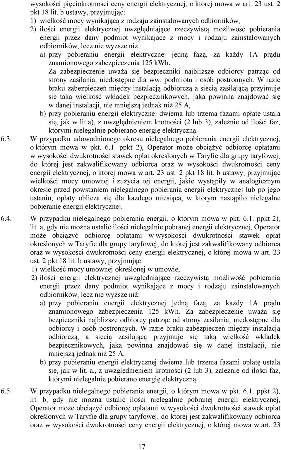 wynikające z mocy i rodzaju zainstalowanych odbiorników, lecz nie wyższe niż: a) przy pobieraniu energii elektrycznej jedną fazą, za każdy 1A prądu znamionowego zabezpieczenia 125 kwh.