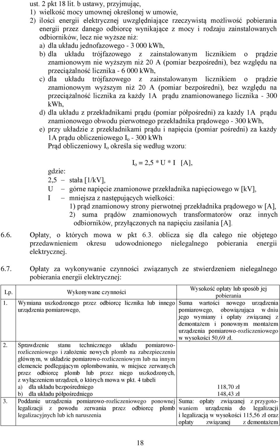 rodzaju zainstalowanych odbiorników, lecz nie wyższe niż: a) dla układu jednofazowego - 3 000 kwh, b) dla układu trójfazowego z zainstalowanym licznikiem o prądzie znamionowym nie wyższym niż 20 A