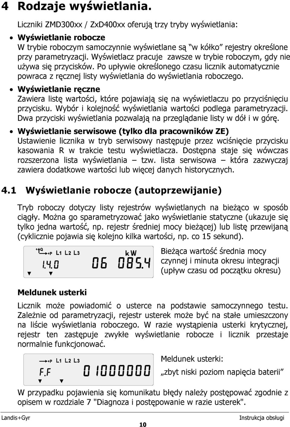Wyświetlanie ręczne Zawiera listę wartości, które pojawiają się na wyświetlaczu po przyciśnięciu przycisku. Wybór i kolejność wyświetlania wartości podlega parametryzacji.