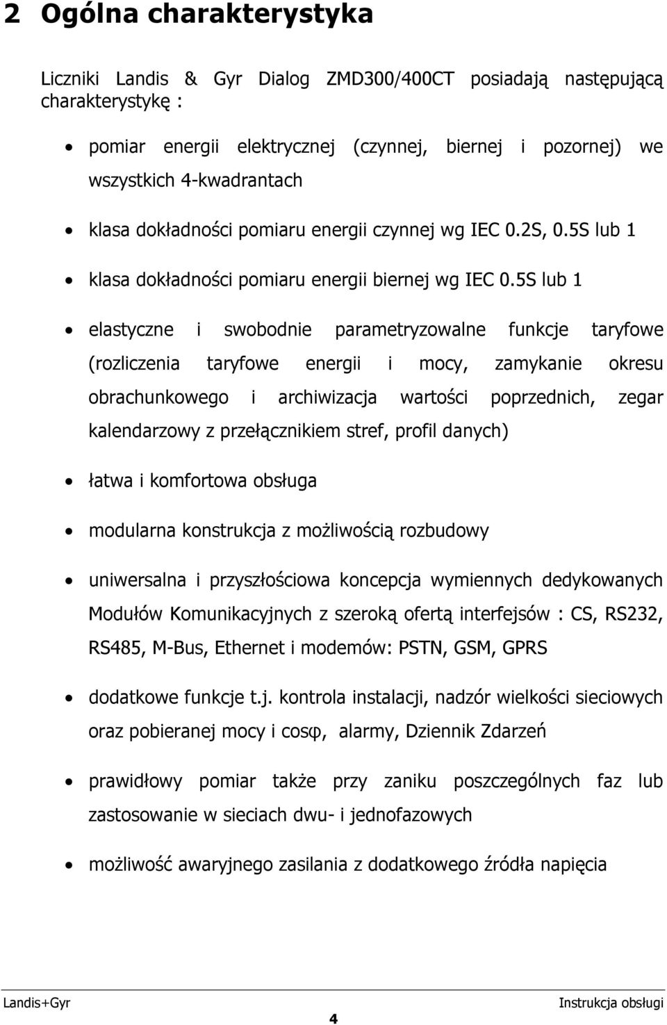 5S 1 elastyczne i swobodnie parametryzowalne funkcje taryfowe (rozliczenia taryfowe energii i mocy, zamykanie okresu obrachunkowego i archiwizacja wartości poprzednich, zegar kalendarzowy z